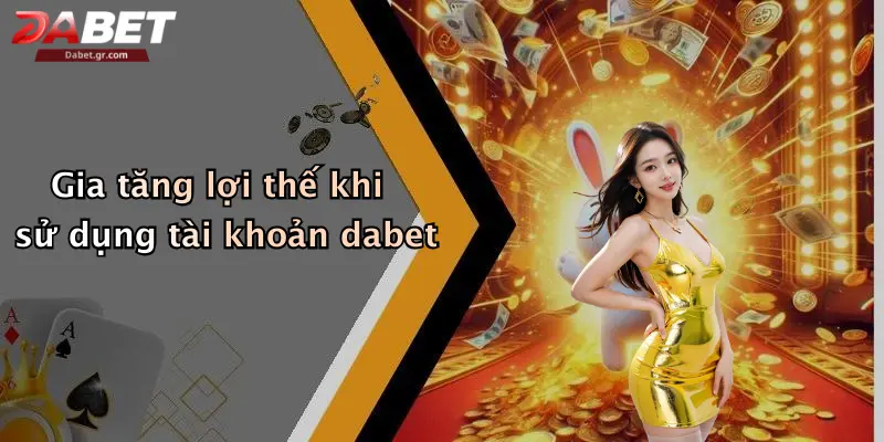 DABET ⭐️ Link Trang Chủ DABET Mới Nhất | Đăng Ký Tặng 188K Gia tăng lợi thế khi sử dụng tài khoản dabet