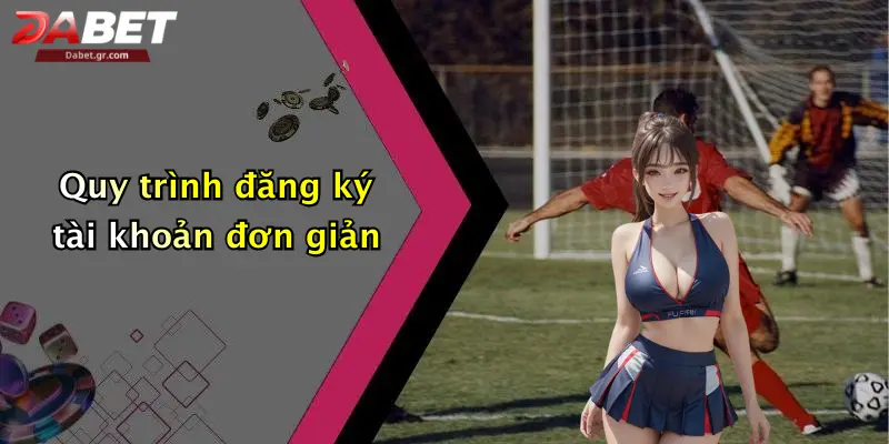 DABET ⭐️ Link Trang Chủ DABET Mới Nhất | Đăng Ký Tặng 188K Quy trình đăng ký tài khoản đơn giản